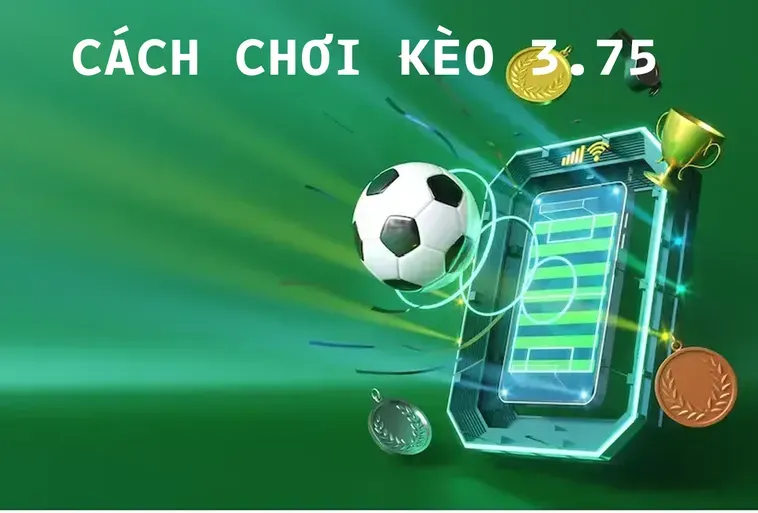 Bí Quyết Chiến Thắng Kèo 3.75 Tại 7M Với Chiến Thuật Đặt Cược Thông Minh Nhất