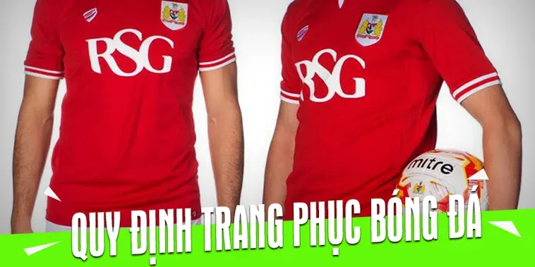 Tìm Hiểu Quy Định Về Trang Phục Bóng Đá Chuyên Nghiệp Trong Mọi Giải Đấu